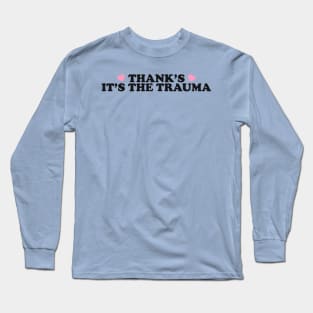 Thanks It’s The Trauma Shirt, Mental Health Shirt, Therapy Shirt, Trauma Shirt, Mental Health Matters Long Sleeve T-Shirt